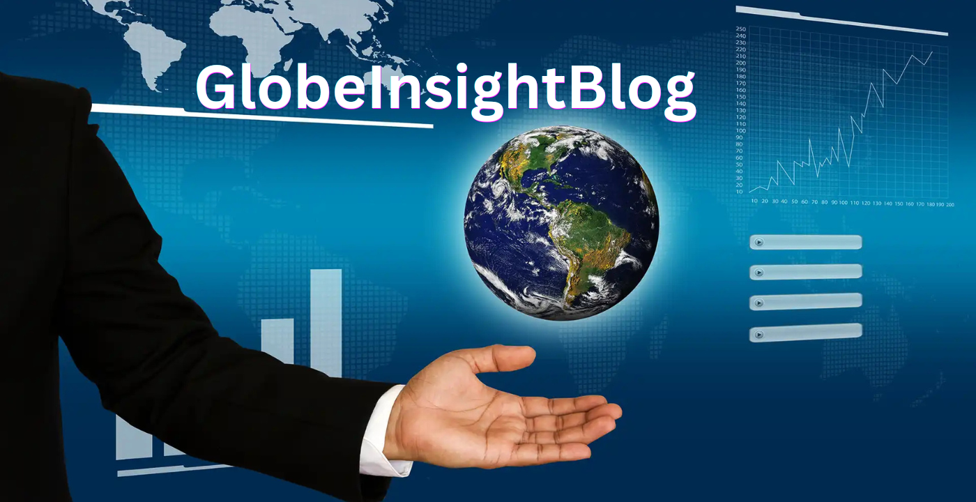 GlobeInsightBlog: A Complete Overview of Features, Content and Legitimacy