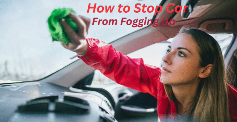 How to Stop Car From Fogging Up: 8 Simple Hacks Every Driver Should Know